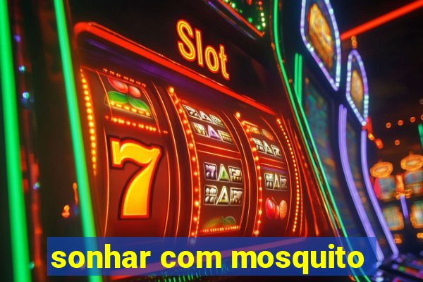 sonhar com mosquito